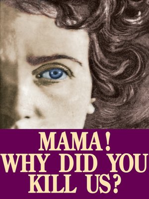 cover image of Mama! Why Did You Kill Us?